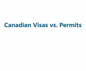 Canadian Visas vs. Permits: What You Need to Know