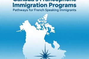 Canada’s Francophone Immigration Programs: Pathways for French Speaking Immigrants  