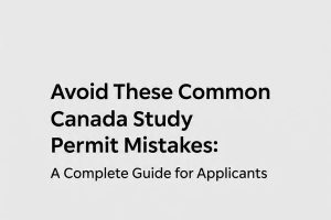 Avoid These Common Canada Study Permit Mistakes: A Complete Guide for Applicants  