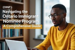 Navigating the Ontario Immigrant Nominee Program (OINP): A Comprehensive Guide